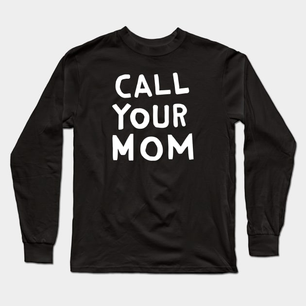 Call Your Mom Long Sleeve T-Shirt by TroubleMuffin